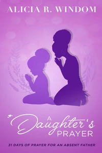 A Daughter's Prayer - 31 Days of Prayer for an Absent Father