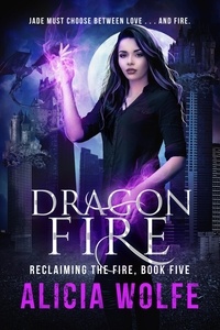 Téléchargeur de pdf de livres de Google en ligne Dragon Fire  - Reclaiming the Fire, #5 9798223815778 par Alicia Wolfe CHM PDB (Litterature Francaise)