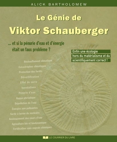 Le Génie de Viktor Schauberger : Et si la pénurie d'eau et d'énergie était un faux problème ? 3e édition