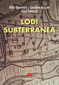 Alida Giacomini et Loredana Rusconi - Lodi subterranea.