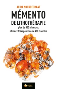 Alida Noordegraaf - Mémento de lithothérapie - Plus de 850 minéraux et index thérapeutique de 400 troubles.
