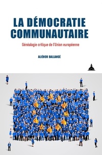 Aliénor Ballangé - La démocratie communautaire - Généalogie critique de l'Union européenne.