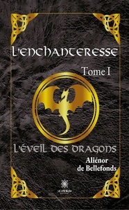 Aliénor de Bellefonds - L'enchanteresse Tome 1 : L'éveil des dragons.