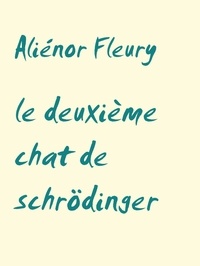 Aliénor Fleury - le deuxième chat de schrödinger.