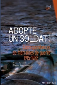 Aliénor Gandanger - Adopte un soldat ! - Correspondances de marraines de guerre 1915-1922.