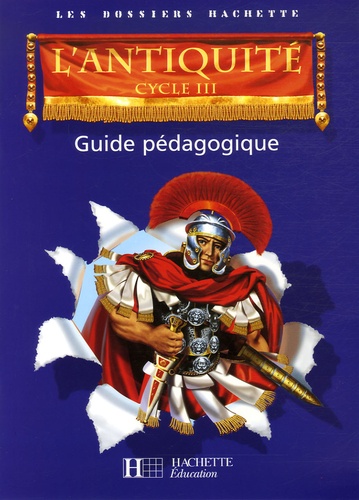 Aliette de Buffières et Christophe Saïsse - L'Antiquité, Cycle 3 - Guide pédagogique.