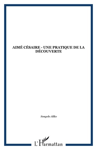 Aliko Songolo - Aimé Césaire - Une poétique de la découverte.