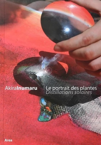 Alin Avila - Akira Inumaru, Le portrait des plantes - Distillations solaires [exposition, Rouen, Jardin des plantes, juillet 2016.