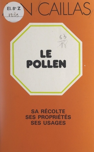 Le pollen. Sa récolte, ses propriétés et ses usages