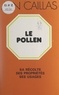 Alin Caillas et Rémy Chauvin - Le pollen - Sa récolte, ses propriétés et ses usages.