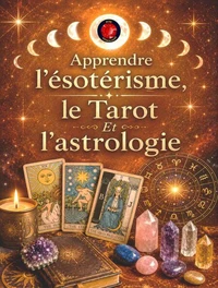 Apprendre  l'ésotérisme, le Tarot  Et l'astrologie