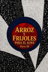 Arroz y Frijoles para el Alma. Parte III