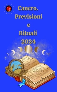  Alina A Rubi et  Angeline Rubi - Cancro.  Previsioni  e  Rituali  2024.