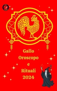  Alina A Rubi et  Angeline A. Rubi - Gallo Oroscopo e Rituali 2024.