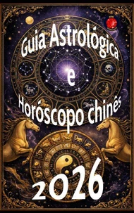 Guia Astrológica e Horóscopo chinês  2026
