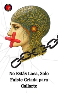 No Estás Loca, Solo Fuiste Criada para Callarte