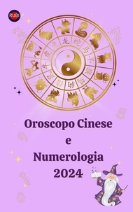  Alina A Rubi et  Angeline Rubi - Oroscopo Cinese  e  Numerologia 2024.