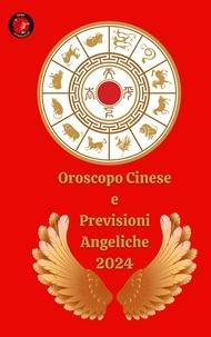  Alina A Rubi et  Angeline Rubi - Oroscopo Cinese e Previsioni Angeliche 2024.
