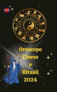  Alina A Rubi et  Angeline Rubi - Oroscopo Cinese e Rituali 2024.