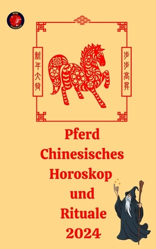  Alina A Rubi et  Angeline Rubi - Pferd Chinesisches Horoskop  und  Rituale 2024.