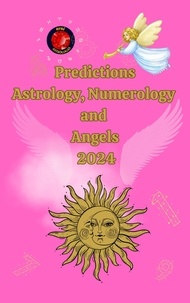  Alina A Rubi et  Angeline Rubi - Predictions Astrology, Numerology  and  Angels  2024.