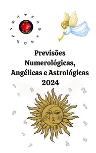  Alina A Rubi et  Angeline Rubi - Previsões Numerológicas, Angélicas e Astrológicas  2024.