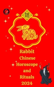  Alina A Rubi et  Angeline Rubi - Rabbit  Chinese Horoscope and  Rituals  2024.