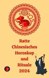  Alina A Rubi et  Angeline Rubi - Ratte Chinesisches Horoskop  und  Rituale 2024.
