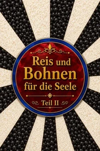 Reis und Bohnen für die Seele   Teil II