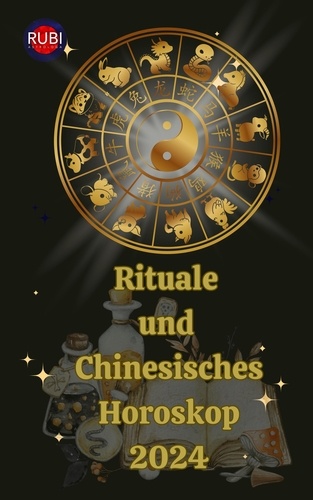  Alina A Rubi et  Angeline Rubi - Rituale  und  Chinesisches Horoskop 2024.