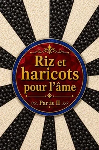 Riz et haricots pour l'âme  Partie II