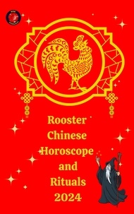  Alina A Rubi et  Angeline Rubi - Rooster Chinese Horoscope and  Rituals  2024.