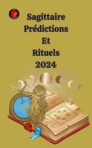  Alina A Rubi et  Angeline Rubi - Sagittaire Prédictions  Et  Rituels 2024.