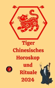  Alina A Rubi et  Angeline Rubi - Tiger Chinesisches Horoskop  und  Rituale 2024.