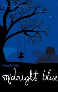 Alina Bachmann - Minds like Midnight Blue.
