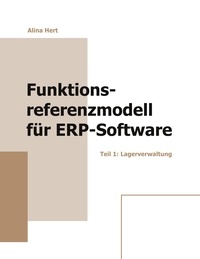 Alina Hert - Funktionsreferenzmodell für ERP-Software - Teil 1: Lagerverwaltung.