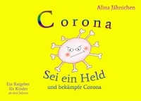 Alina Jähnichen - Corona - Sei ein Held und bekämpfe Corona.