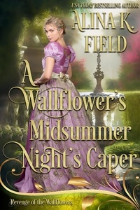  Alina K. Field et  Wallflower's Revenge - A Wallflower's Midsummer Night's Caper - Revenge of the Wallflowers, #15.