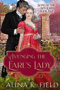  Alina K. Field - Avenging the Earl's Lady - Sons of the Spy Lord, #5.