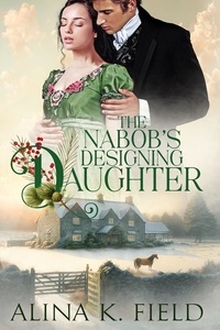  Alina K. Field - The Nabob's Designing Daughter - The Upstart Christmas Brides, #4.