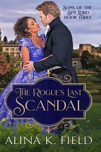  Alina K. Field - The Rogue's Last Scandal - Sons of the Spy Lord, #3.