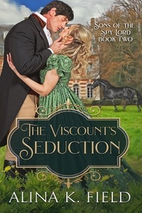  Alina K. Field - The Viscount's Seduction - Sons of the Spy Lord, #2.