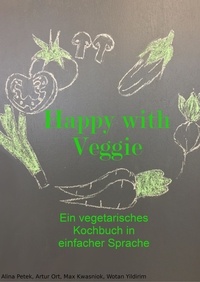 Alina Petek et Artur Ort - Happy with Veggie - Ein vegetarisches Kochbuch in einfacher Sprache.
