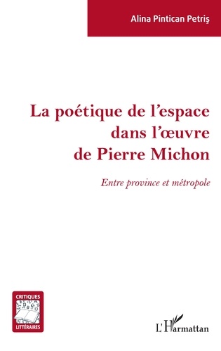 La poétique de l'espace dans l'oeuvre de Pierre Michon. Entre province et métropole