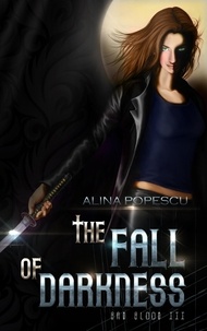  Alina Popescu - The Fall of Darkness - Bad Blood, #3.