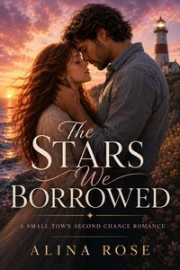 The Stars We Borrowed : A Small Town Second Chance Romance