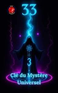 33 La Clé du Mystère Universel