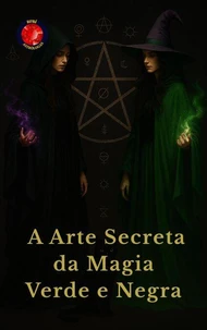 A Arte Secreta da Magia Verde e Negra