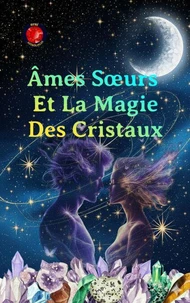 Âmes Sœurs Et La Magie Des Cristaux