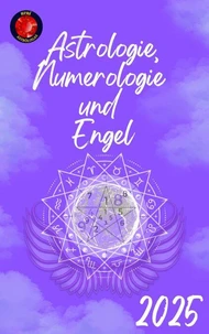 Astrologie, Numerologie  und  Engel 2025